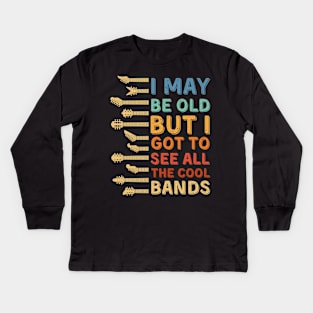 I May Be Old But I Got To See All The Cool Bands Kids Long Sleeve T-Shirt